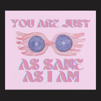 You Are Just As Sane 3 T-shirt | Artistshot