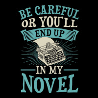 Be Careful Or You'll End Up In My Novel Funny Fict Long Sleeve Shirts | Artistshot