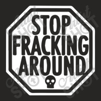 Stop Fracking Around Ladies Fitted T-shirt | Artistshot