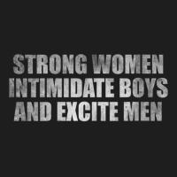 Womens Strong Women Intimidate Boys And Excite Men Classic T-shirt | Artistshot