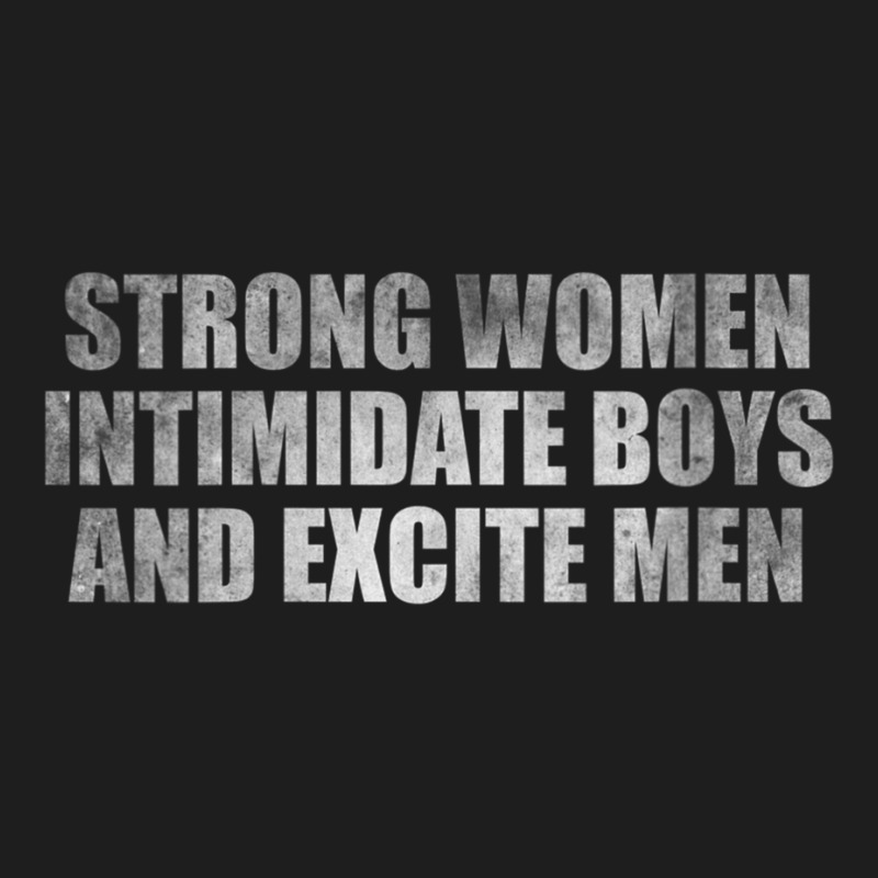 Womens Strong Women Intimidate Boys And Excite Men Classic T-shirt by voutsro | Artistshot