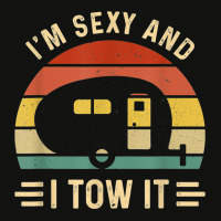 I'm Sexy And I Tow It Funny Caravan Camping Rv Tra Scorecard Crop Tee | Artistshot