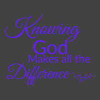 Knowing God Makes All The Difference Humor Vintage T-shirt | Artistshot