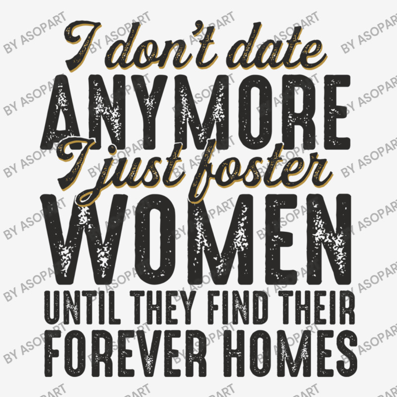 I Don't Date Anymore I Just Foster Women Until They Find Their Forever Camper Cup | Artistshot