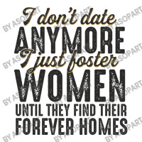 I Don't Date Anymore I Just Foster Women Until They Find Their Forever Sticker | Artistshot