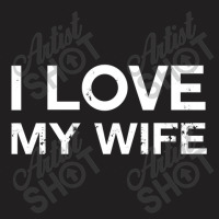 I Love My Hot Wife T-shirt | Artistshot