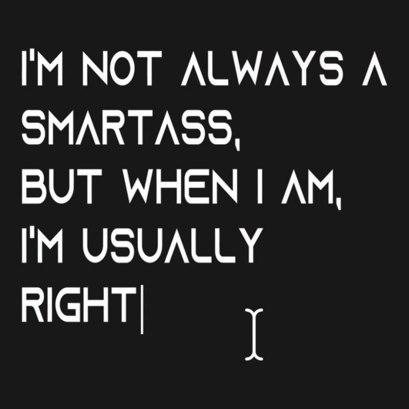 I'm Not Always A Smartass, But When I Am, I'm Usua Flannel Shirt | Artistshot