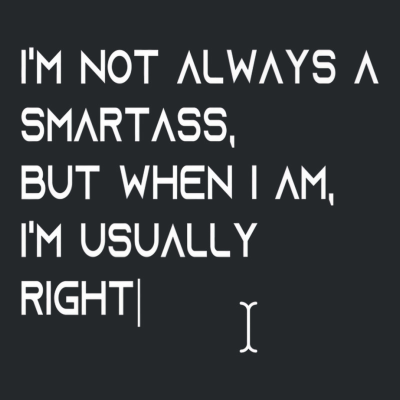 I'm Not Always A Smartass, But When I Am, I'm Usua Crewneck Sweatshirt | Artistshot