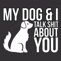 My Dog And I Talk Shit About You  Dog Girl Sexy An Vintage Short | Artistshot