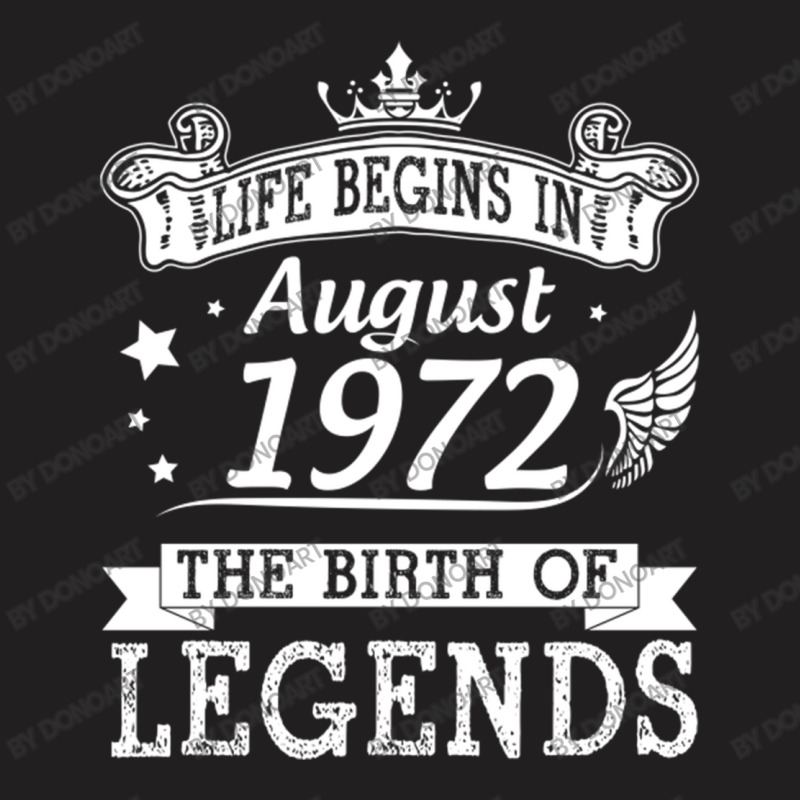 Life Begins In August 1972 The Birth Of Legends 48 T-shirt | Artistshot