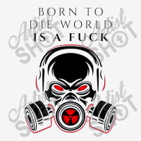 Born To Die World Classic T-shirt | Artistshot