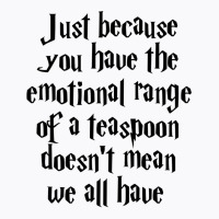 The Emotional Range Of A Teaspoon 18 T-shirt | Artistshot