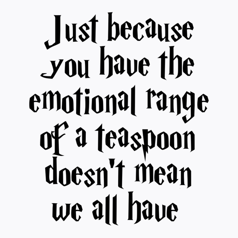 The Emotional Range Of A Teaspoon 18 T-shirt | Artistshot