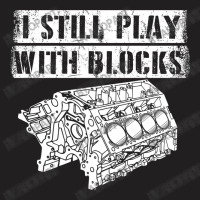 I Still Play With Blocks Funny Mechanic Pun Saying Engine Block Part G T-shirt | Artistshot