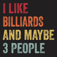 I Like Billiards & Maybe 3 People Billiards Lovers T-shirt | Artistshot