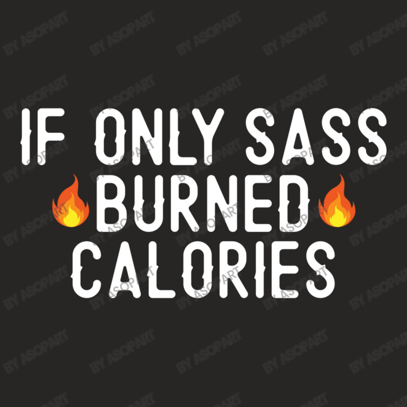 If Only Sass Burned Calories Funny Workout Running Quote Gift Ladies Fitted T-Shirt by AsopArt | Artistshot