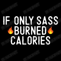 If Only Sass Burned Calories Funny Workout Running Quote Gift Maternity Scoop Neck T-shirt | Artistshot