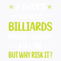 Funny 7 Days Without Billiards T-shirt | Artistshot