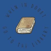 When In Doubt Go To The Library For Books T-shirt | Artistshot