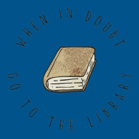 When In Doubt Go To The Library For Books Classic T-shirt | Artistshot