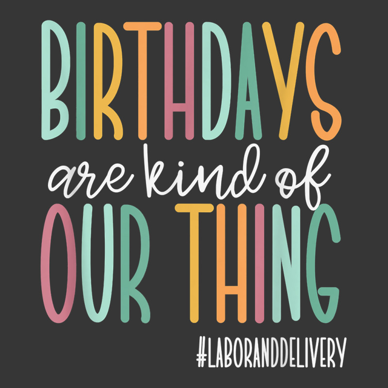 Birthdays Are Kind Of Our Thing, Labor And Deliver Toddler Hoodie by arainro | Artistshot