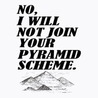 No I Will Not Join Your Pyramid Scheme Tank Top T-shirt | Artistshot