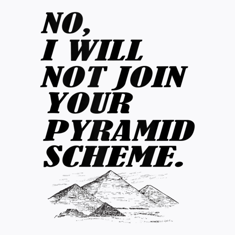 No I Will Not Join Your Pyramid Scheme Tank Top T-shirt | Artistshot