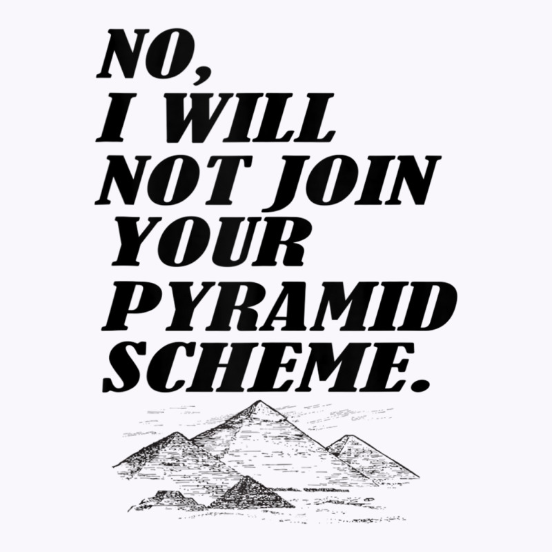 No I Will Not Join Your Pyramid Scheme Tank Top Tank Top | Artistshot