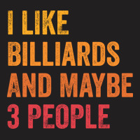 I Like Billiards And Maybe 3 People   Billiards Lo T-shirt | Artistshot