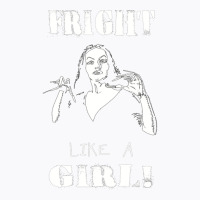 Fright Like A Girl T-shirt | Artistshot