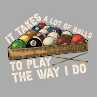 It Takes A Lot Of Balls To Play Billiards The Way T-shirt | Artistshot