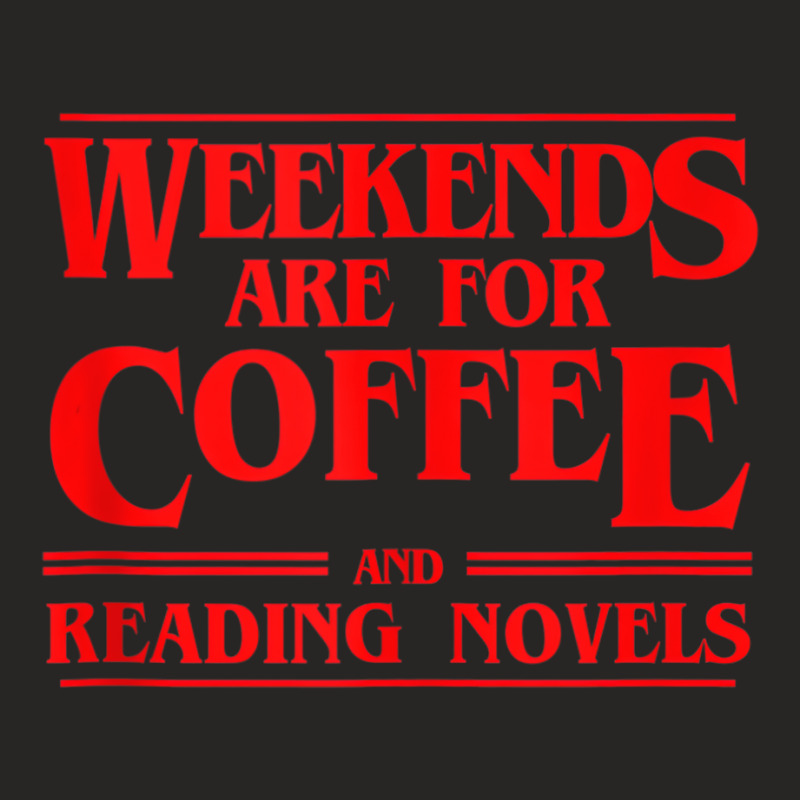 Weekends Are For Coffee And Reading Novels Weekend Ladies Fitted T-Shirt by heffopance | Artistshot