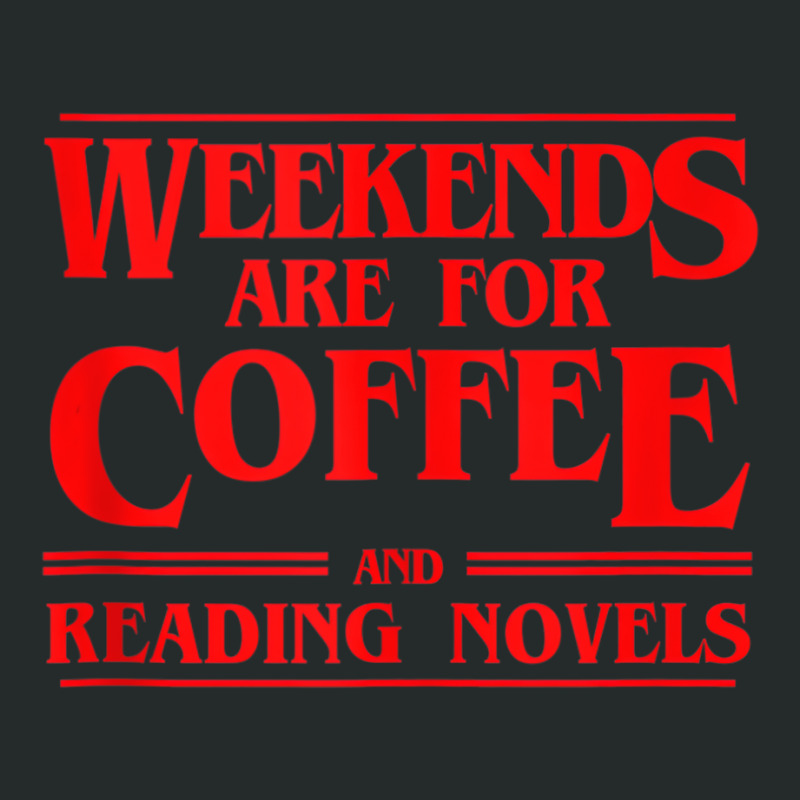 Weekends Are For Coffee And Reading Novels Weekend Women's Triblend Scoop T-shirt by heffopance | Artistshot