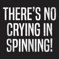 There's No Crying In Spinning Funny Spin Class Gym T-shirt | Artistshot