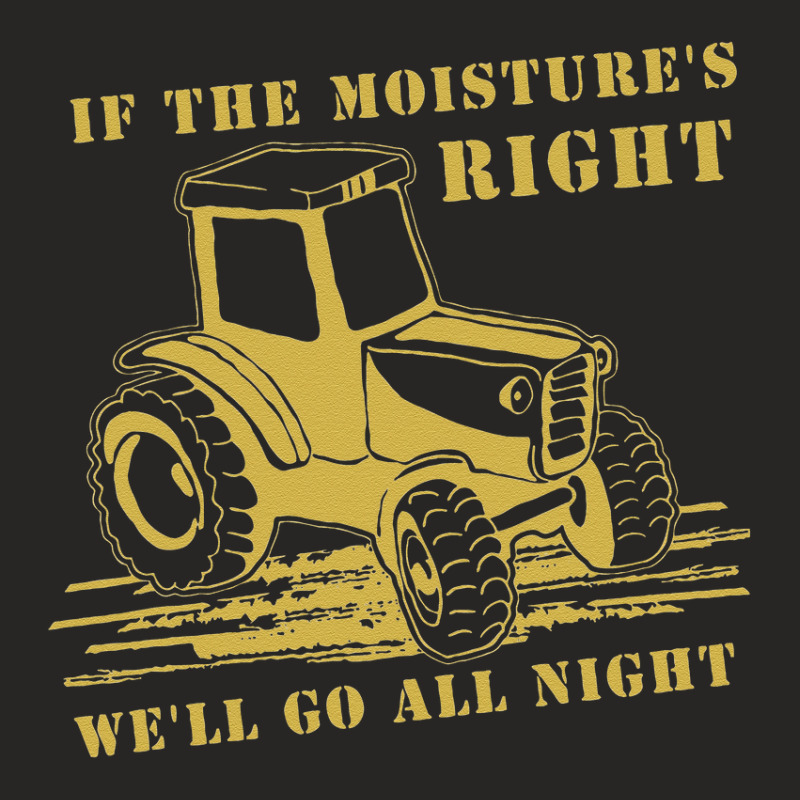 Funny Quote If The Moisture's Right Farmer Tractor Ladies Fitted T-Shirt by cudUPTEES | Artistshot