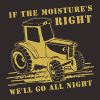 Funny Quote If The Moisture's Right Farmer Tractor Racerback Tank | Artistshot