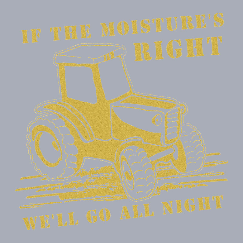 Funny Quote If The Moisture's Right Farmer Tractor Tank Dress by cudUPTEES | Artistshot