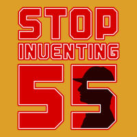 Stop Inventing 55 T-shirt | Artistshot