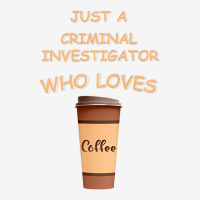 Just A Criminal Investigator Who Loves Coffee Prem Graphic Youth T-shirt | Artistshot