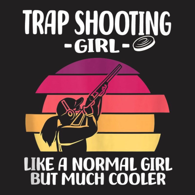 Trap Shooting Girl Like A Normal Girl But Much Coo T-shirt | Artistshot