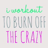 Womens I Workout To Burn Off The Crazy Funny Women Pocket T-shirt | Artistshot