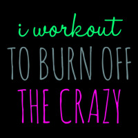 Womens I Workout To Burn Off The Crazy Funny Women Zipper Hoodie | Artistshot