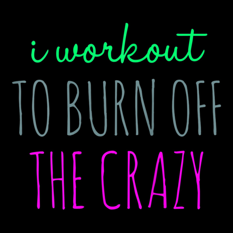 Womens I Workout To Burn Off The Crazy Funny Women Zipper Hoodie | Artistshot