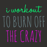 Womens I Workout To Burn Off The Crazy Funny Women Champion Hoodie | Artistshot