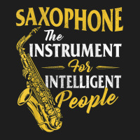 Saxophone The Instrument For Intelligent People Sa Classic T-shirt | Artistshot