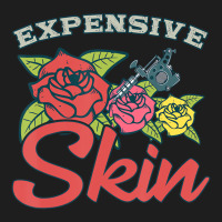 Expensive Skin Funny Tattoo Lover For Tattoo Artis Classic T-shirt | Artistshot