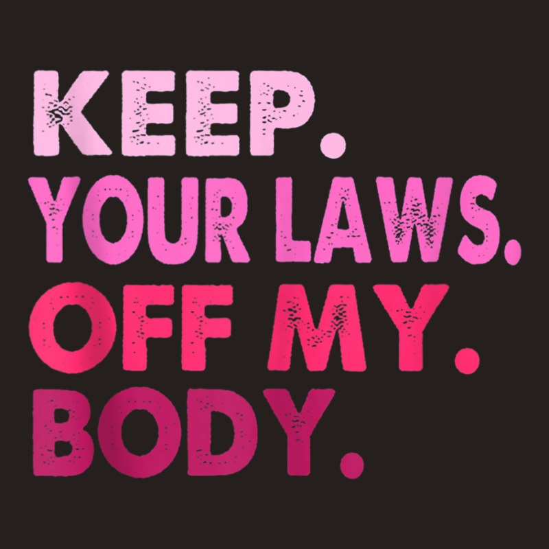 Vintage Pro Choice Keep Your Laws Off My Body Tank Tank Top | Artistshot