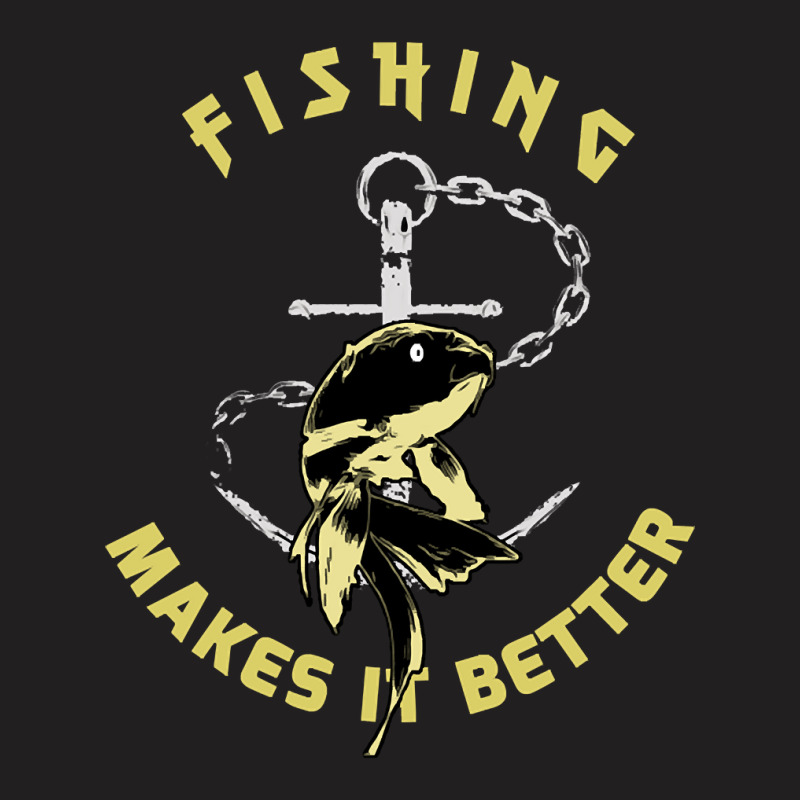 Trending Fishing - Makes It Better T-shirt | Artistshot