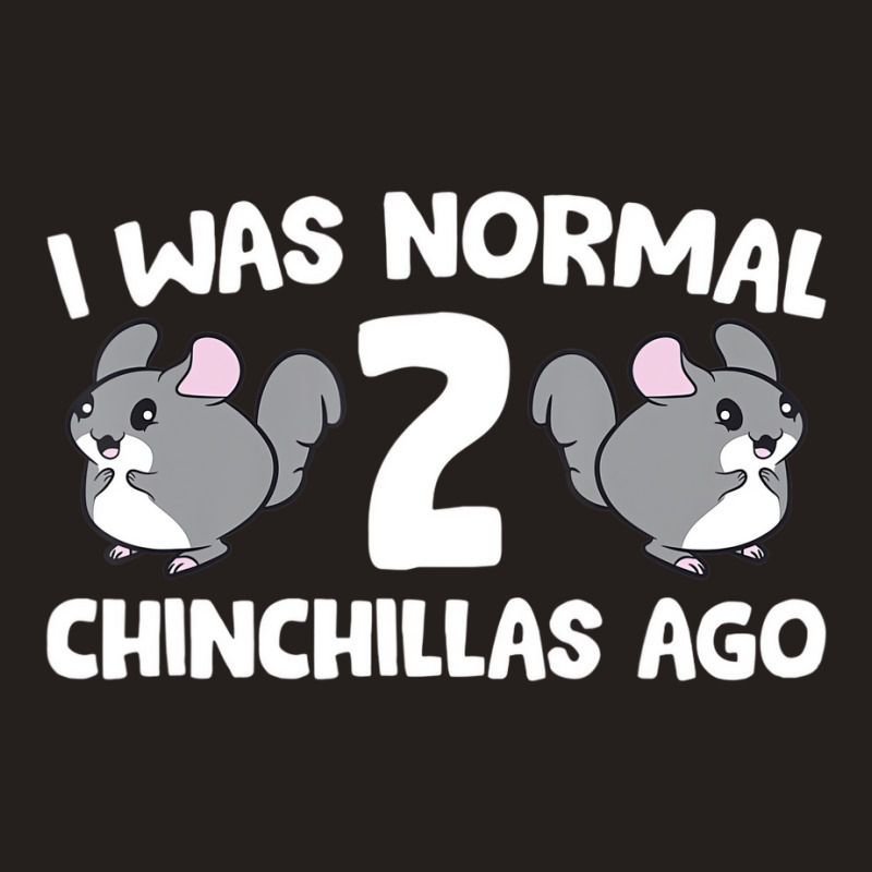 Chinchilla Pet Owner I Was Normal 2 Chinchillas Ag Tank Top | Artistshot