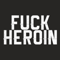 Fuck Heroin   Anti Drug Movement T Shirt Ladies Fitted T-shirt | Artistshot